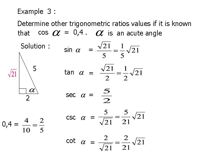 Example 3 : Determine other trigonometric ratios values if it is known = 0,