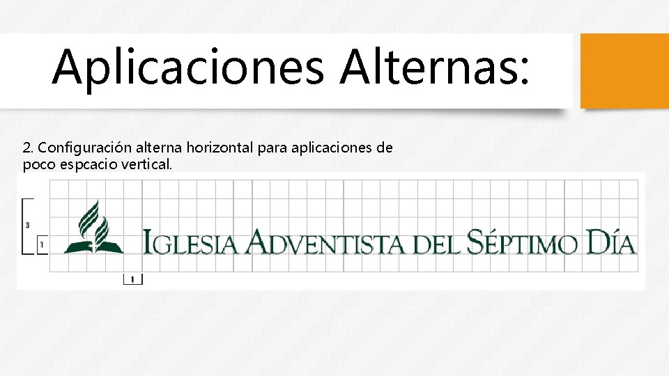 Aplicaciones Alternas: 2. Configuración alterna horizontal para aplicaciones de poco espcacio vertical. 