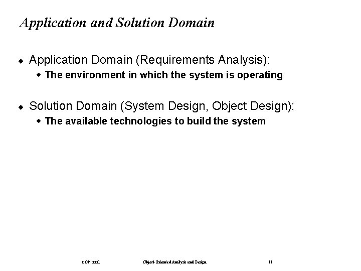 Application and Solution Domain ¨ Application Domain (Requirements Analysis): w The environment in which