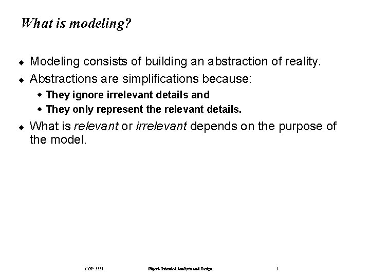 What is modeling? ¨ ¨ Modeling consists of building an abstraction of reality. Abstractions
