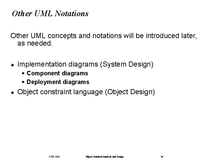 Other UML Notations Other UML concepts and notations will be introduced later, as needed.