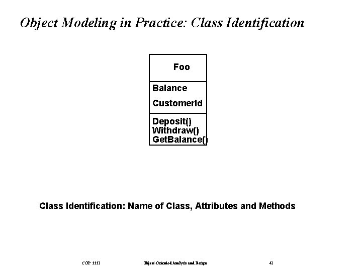 Object Modeling in Practice: Class Identification Foo Balance Customer. Id Deposit() Withdraw() Get. Balance()