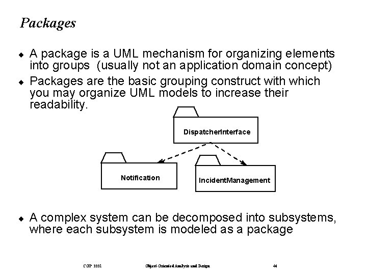 Packages ¨ ¨ A package is a UML mechanism for organizing elements into groups