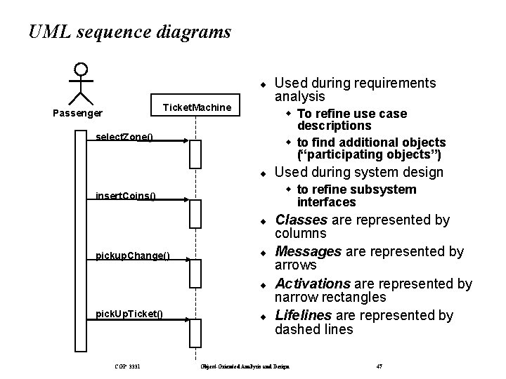 UML sequence diagrams ¨ Ticket. Machine Passenger w To refine use case descriptions w