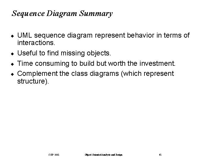 Sequence Diagram Summary ¨ ¨ UML sequence diagram represent behavior in terms of interactions.