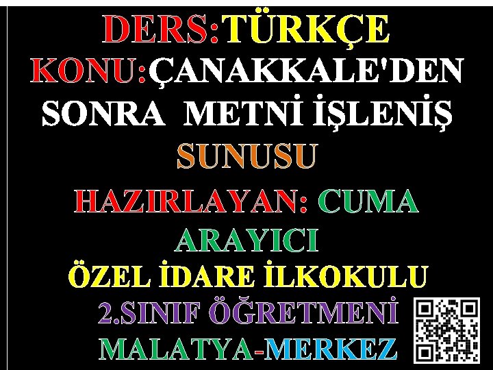 DERS: TÜRKÇE KONU: ÇANAKKALE'DEN SONRA METNİ İŞLENİŞ SUNUSU HAZIRLAYAN: CUMA ARAYICI ÖZEL İDARE İLKOKULU