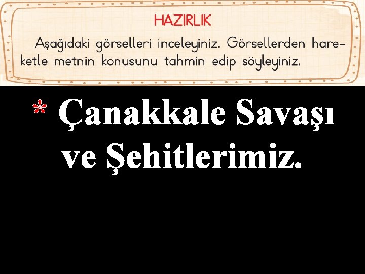 * Çanakkale Savaşı ve Şehitlerimiz. 