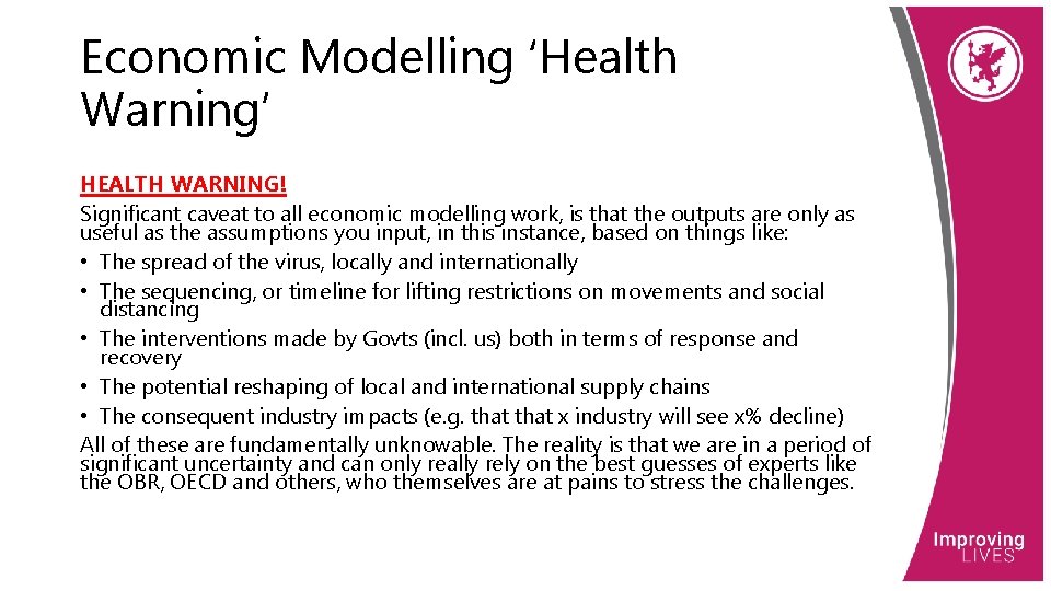 Economic Modelling ‘Health Warning’ HEALTH WARNING! Significant caveat to all economic modelling work, is