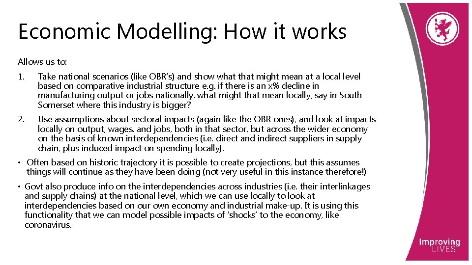 Economic Modelling: How it works Allows us to: 1. Take national scenarios (like OBR’s)