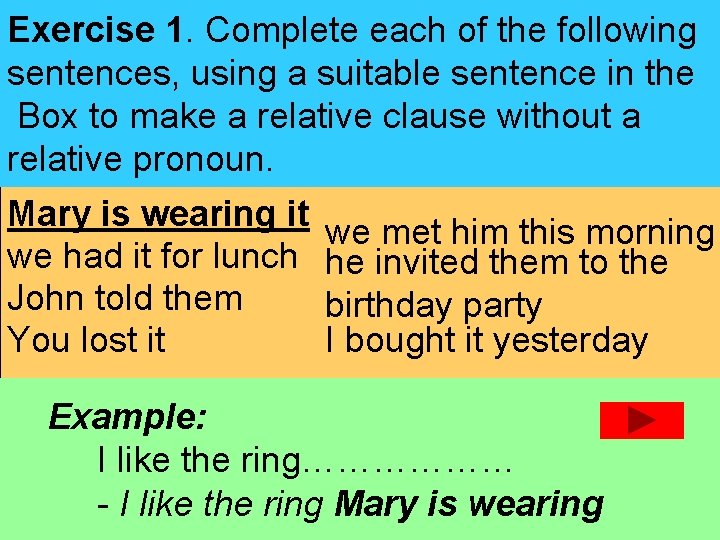 Exercise 1. Complete each of the following sentences, using a suitable sentence in the Exercise 1. Complete each of the following sentences, using a suitable sentence in the