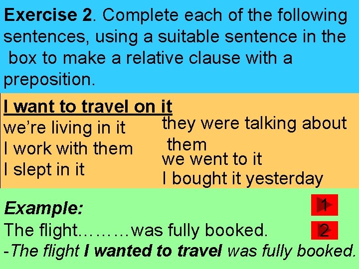 Exercise 2. Complete each of the following sentences, using a suitable sentence in the Exercise 2. Complete each of the following sentences, using a suitable sentence in the