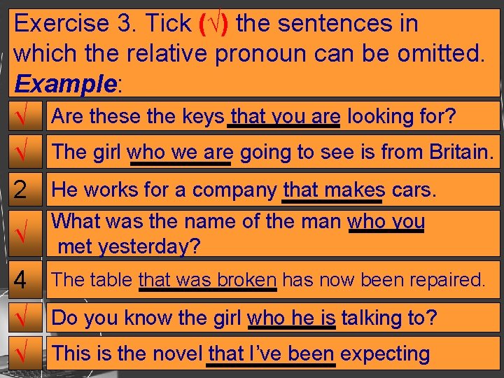 Exercise 3. Tick (√) the sentences in which the relative pronoun can be omitted. Exercise 3. Tick (√) the sentences in which the relative pronoun can be omitted.