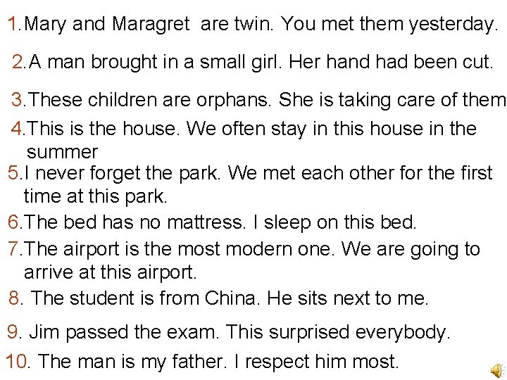 1. Mary and Maragret are twin. You met them yesterday. 2. A man brought 1. Mary and Maragret are twin. You met them yesterday. 2. A man brought