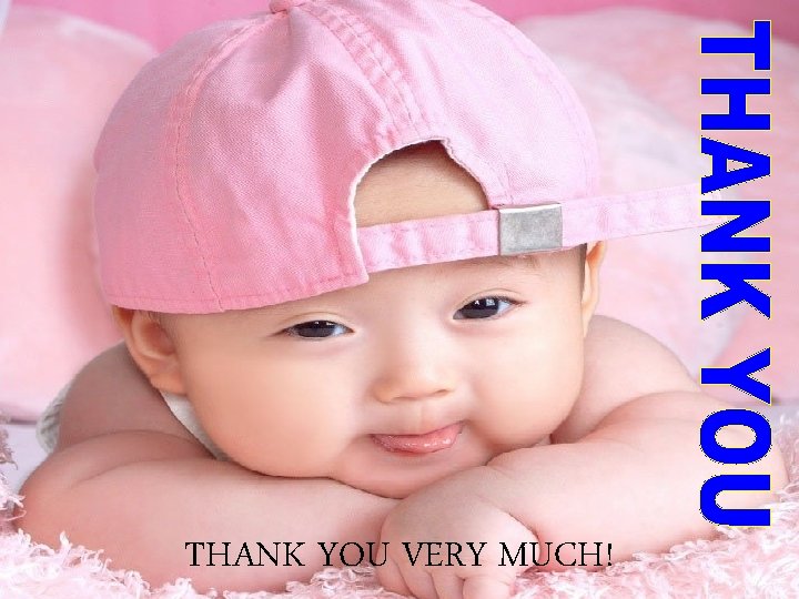 THANK YOU VERY MUCH! THANK YOU VERY MUCH!