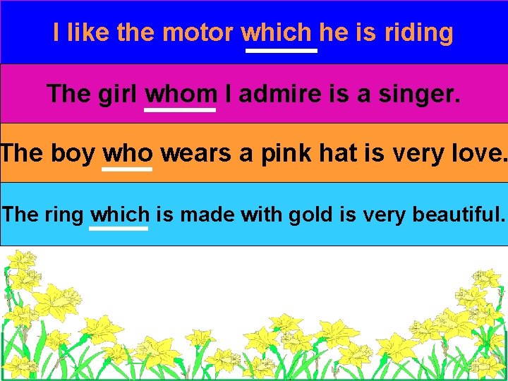 I like the motor which he is riding The girl whom I admire is I like the motor which he is riding The girl whom I admire is