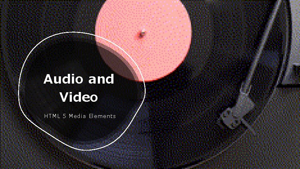 Audio and Video HTML 5 Media Elements 