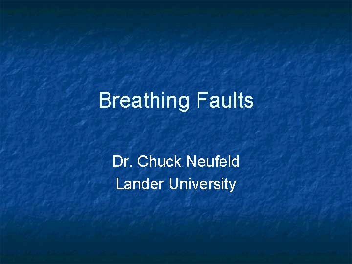 Breathing Faults Dr. Chuck Neufeld Lander University 
