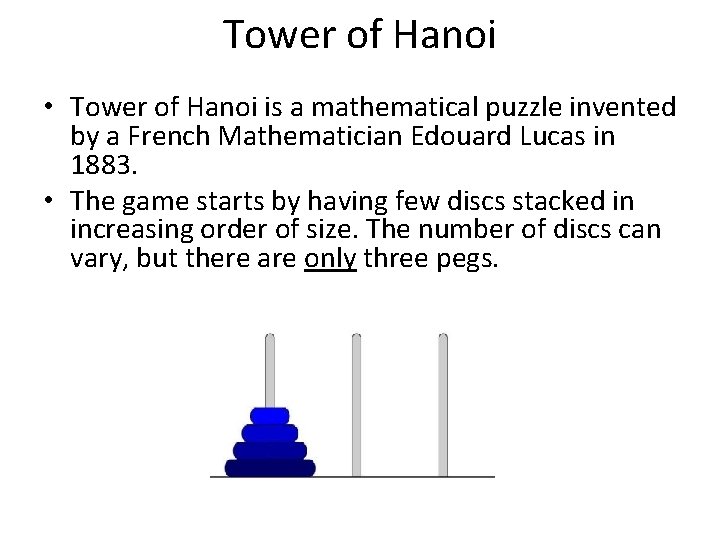 Tower of Hanoi • Tower of Hanoi is a mathematical puzzle invented by a