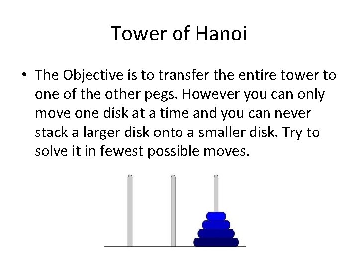 Tower of Hanoi • The Objective is to transfer the entire tower to one