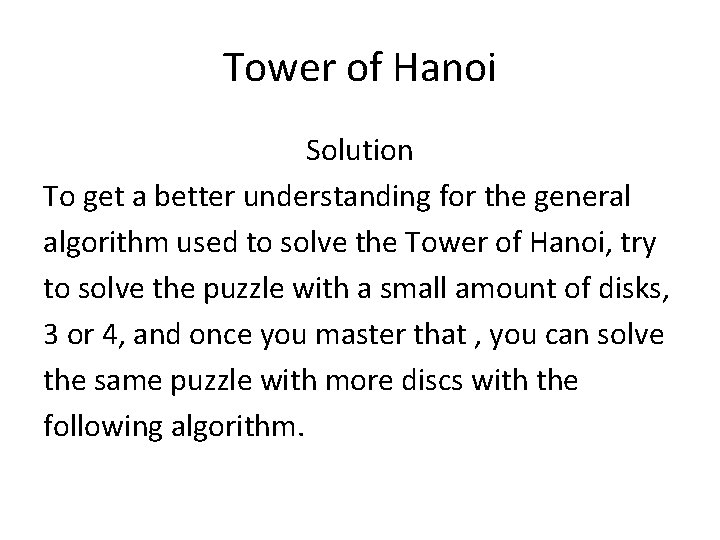 Tower of Hanoi Solution To get a better understanding for the general algorithm used