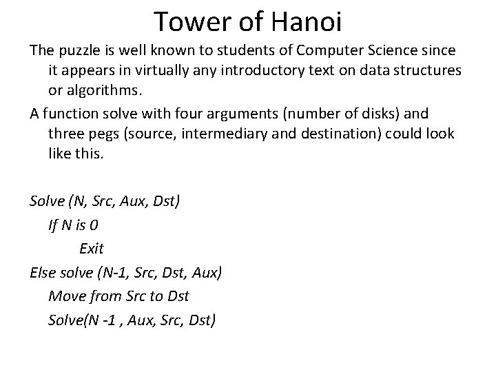 Tower of Hanoi The puzzle is well known to students of Computer Science since