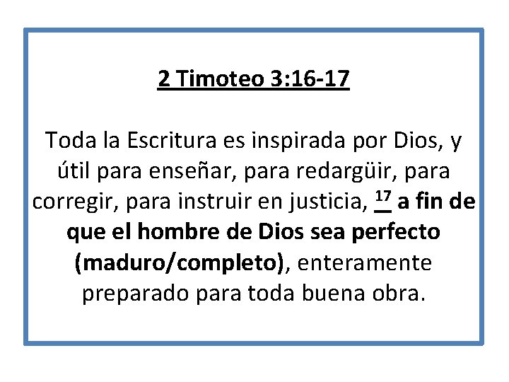 2 Timoteo 3: 16 -17 Toda la Escritura es inspirada por Dios, y útil