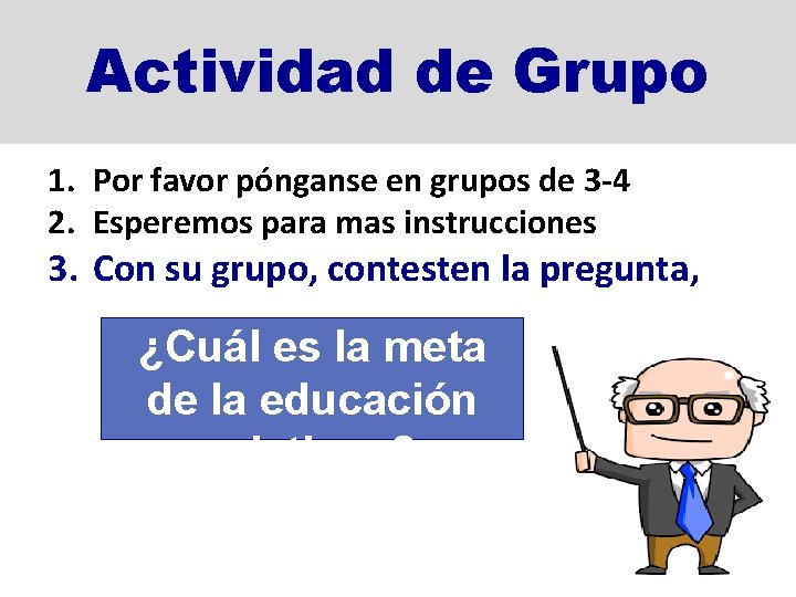 Actividad de Grupo 1. Por favor pónganse en grupos de 3 -4 2. Esperemos