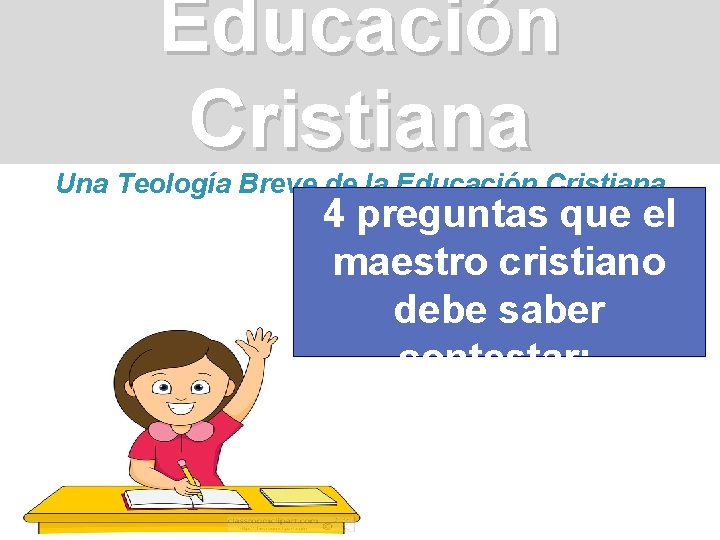 Educación Cristiana Una Teología Breve de la Educación Cristiana 4 preguntas que el maestro