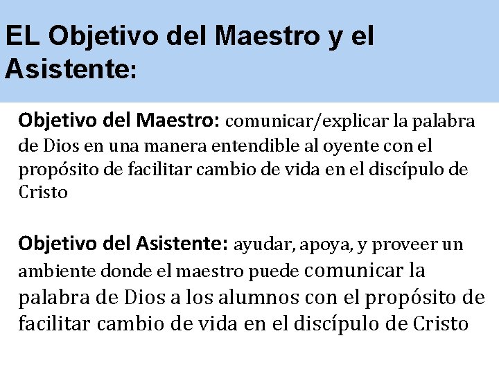 EL Objetivo del Maestro y el Asistente: Objetivo del Maestro: comunicar/explicar la palabra de