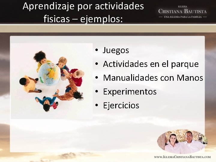 Aprendizaje por actividades fisicas – ejemplos: • • • Juegos Actividades en el parque