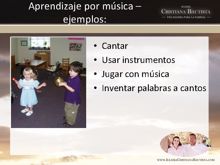 Aprendizaje por música – ejemplos: • • Cantar Usar instrumentos Jugar con música Inventar