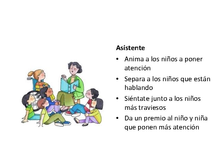 Asistente • Anima a los niños a poner atención • Separa a los niños