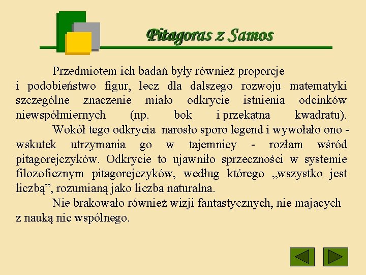 Przedmiotem ich badań były również proporcje i podobieństwo figur, lecz dla dalszego rozwoju matematyki