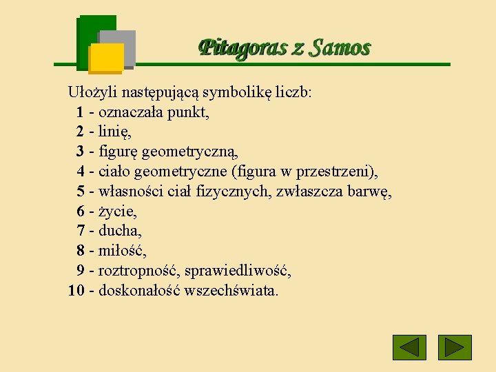 Ułożyli następującą symbolikę liczb: 1 - oznaczała punkt, 2 - linię, 3 - figurę