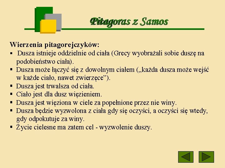 Wierzenia pitagorejczyków: § Dusza istnieje oddzielnie od ciała (Grecy wyobrażali sobie duszę na §