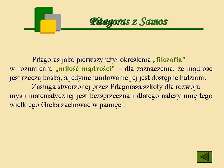 Pitagoras jako pierwszy użył określenia „filozofia” w rozumieniu „miłość mądrości” – dla zaznaczenia, że