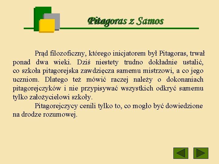 Prąd filozoficzny, którego inicjatorem był Pitagoras, trwał ponad dwa wieki. Dziś niestety trudno dokładnie