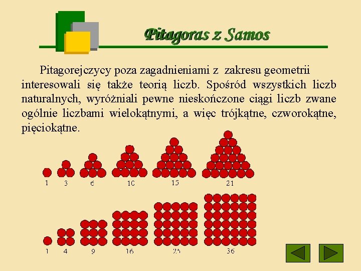 Pitagorejczycy poza zagadnieniami z zakresu geometrii interesowali się także teorią liczb. Spośród wszystkich liczb