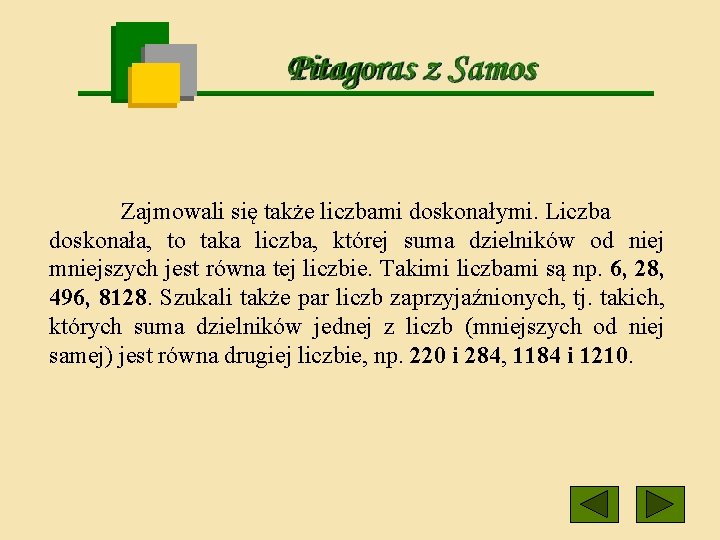 Zajmowali się także liczbami doskonałymi. Liczba doskonała, to taka liczba, której suma dzielników od