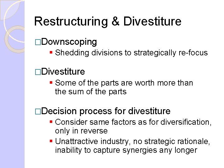 Restructuring & Divestiture �Downscoping § Shedding divisions to strategically re-focus �Divestiture § Some of