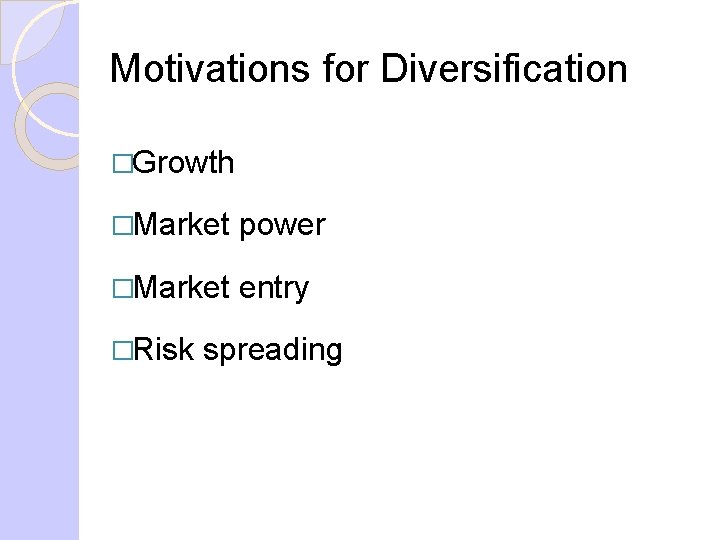 Motivations for Diversification �Growth �Market power �Market entry �Risk spreading 