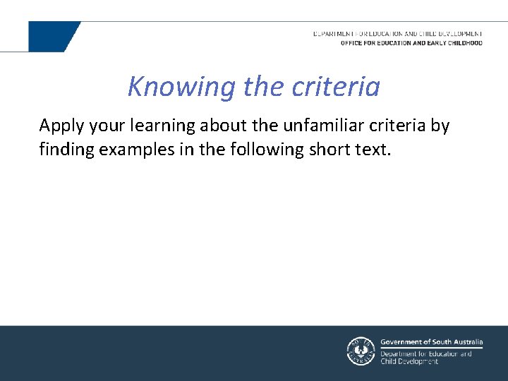 Knowing the criteria Apply your learning about the unfamiliar criteria by finding examples in