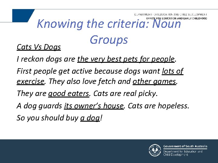 Knowing the criteria: Noun Groups Cats Vs Dogs I reckon dogs are the very