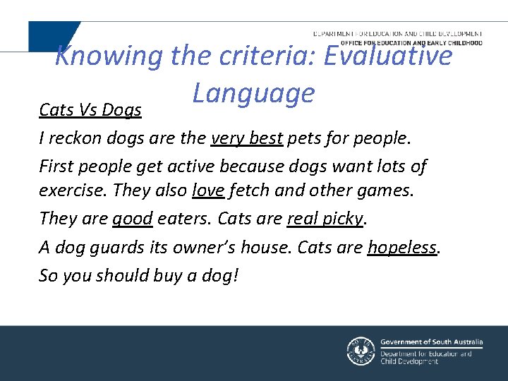 Knowing the criteria: Evaluative Language Cats Vs Dogs I reckon dogs are the very