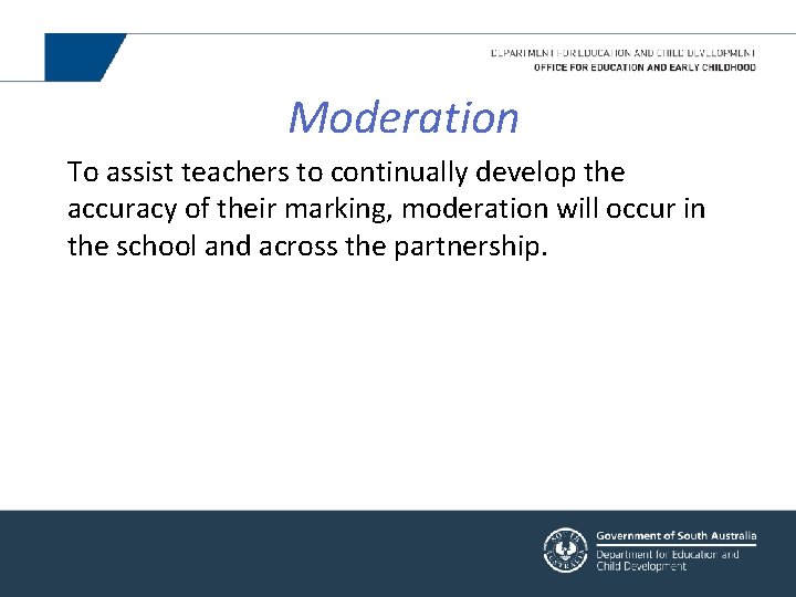 Moderation To assist teachers to continually develop the accuracy of their marking, moderation will