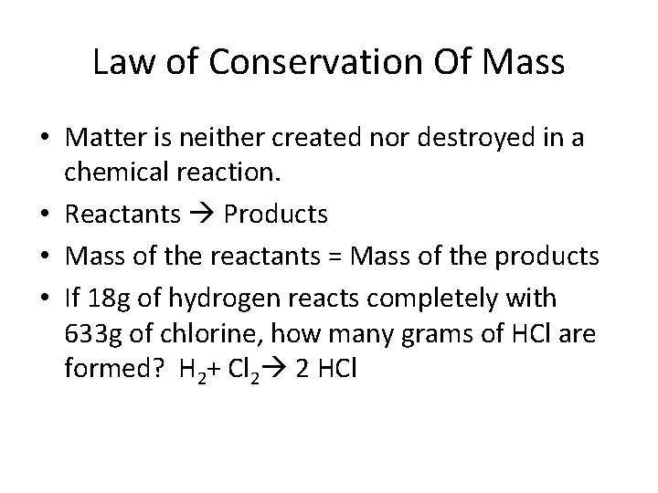 Law of Conservation Of Mass • Matter is neither created nor destroyed in a