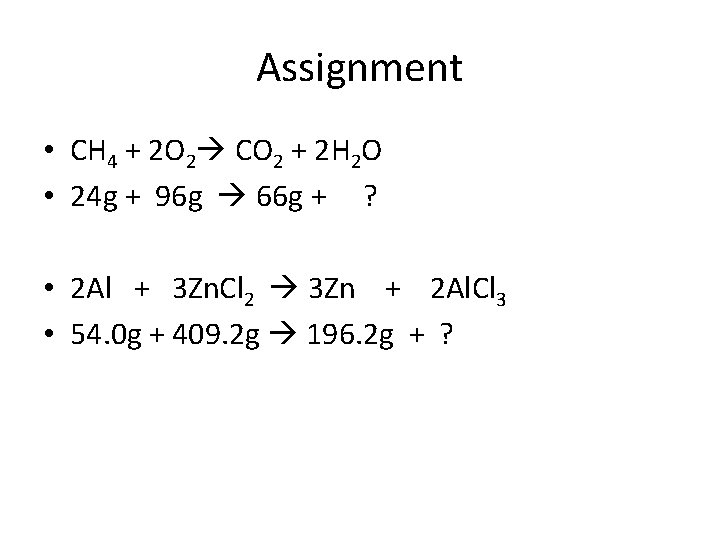 Assignment • CH 4 + 2 O 2 CO 2 + 2 H 2