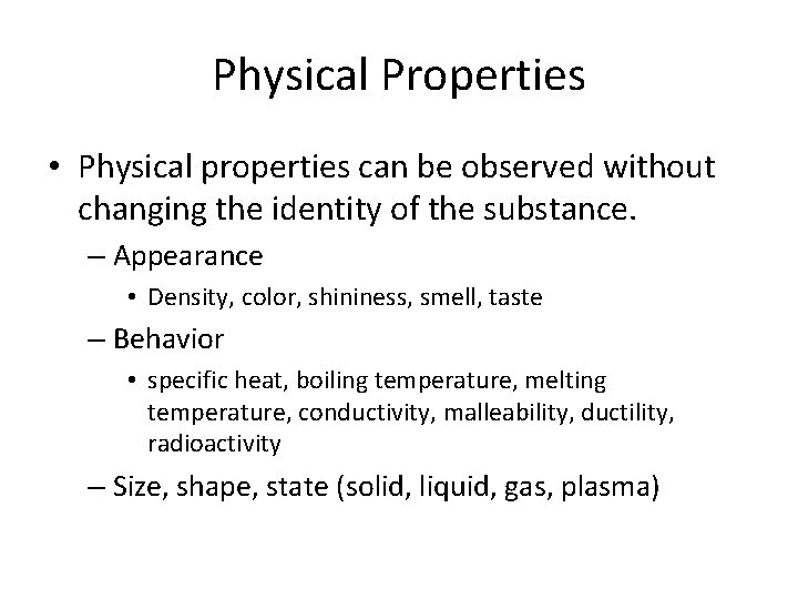 Physical Properties • Physical properties can be observed without changing the identity of the