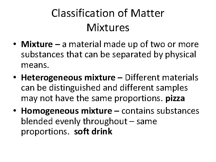 Classification of Matter Mixtures • Mixture – a material made up of two or