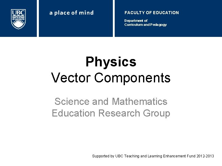 FACULTY OF EDUCATION Department of Curriculum and Pedagogy Physics Vector Components Science and Mathematics